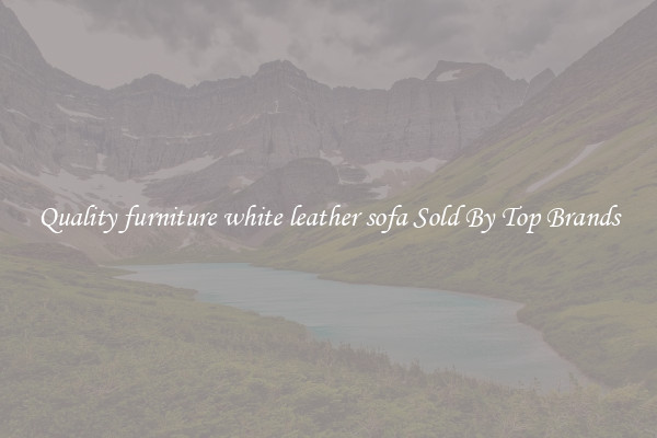 Quality furniture white leather sofa Sold By Top Brands