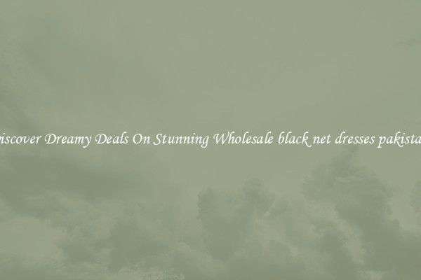 Discover Dreamy Deals On Stunning Wholesale black net dresses pakistani