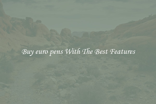 Buy euro pens With The Best Features