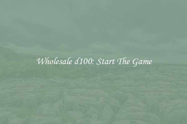 Wholesale d100: Start The Game