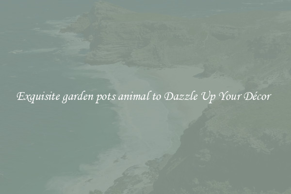 Exquisite garden pots animal to Dazzle Up Your Décor  