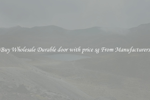 Buy Wholesale Durable door with price sg From Manufacturers