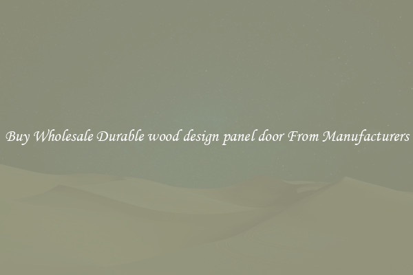 Buy Wholesale Durable wood design panel door From Manufacturers