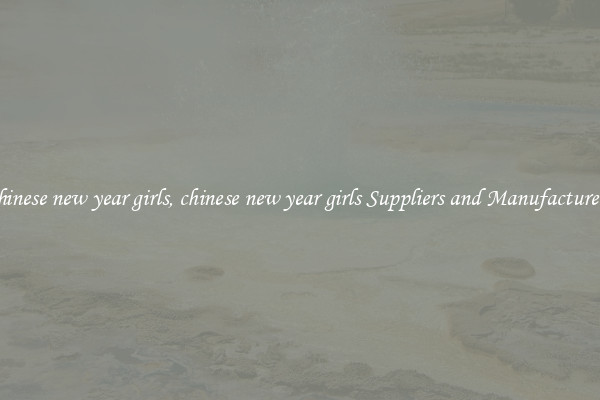 chinese new year girls, chinese new year girls Suppliers and Manufacturers