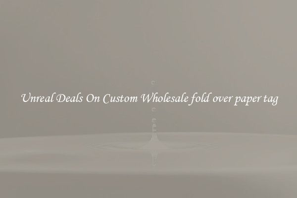 Unreal Deals On Custom Wholesale fold over paper tag