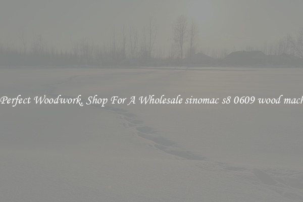 For Perfect Woodwork, Shop For A Wholesale sinomac s8 0609 wood machines