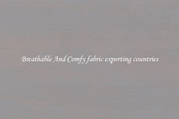 Breathable And Comfy fabric exporting countries
