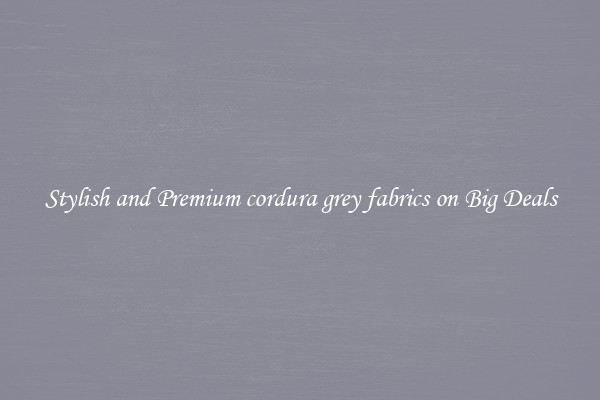 Stylish and Premium cordura grey fabrics on Big Deals