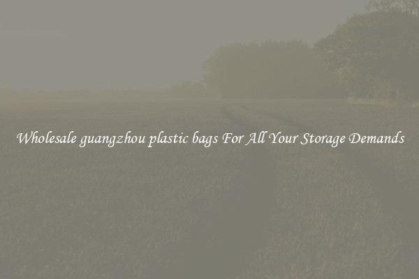 Wholesale guangzhou plastic bags For All Your Storage Demands