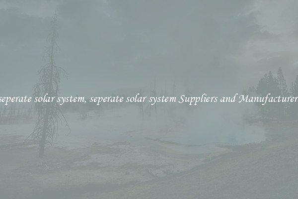 seperate solar system, seperate solar system Suppliers and Manufacturers