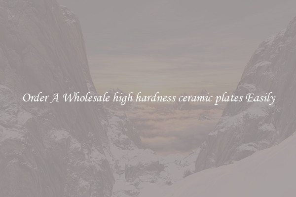 Order A Wholesale high hardness ceramic plates Easily