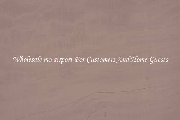 Wholesale mo airport For Customers And Home Guests