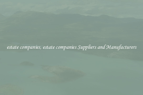 estate companies, estate companies Suppliers and Manufacturers