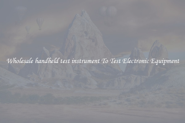 Wholesale handheld test instrument To Test Electronic Equipment