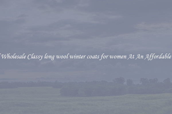 Find Wholesale Classy long wool winter coats for women At An Affordable Price