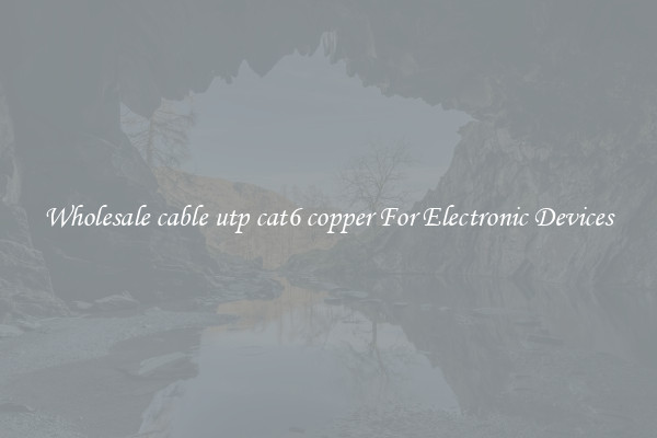 Wholesale cable utp cat6 copper For Electronic Devices