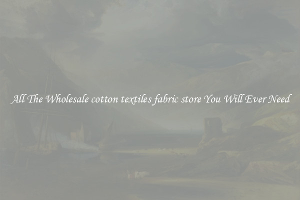 All The Wholesale cotton textiles fabric store You Will Ever Need