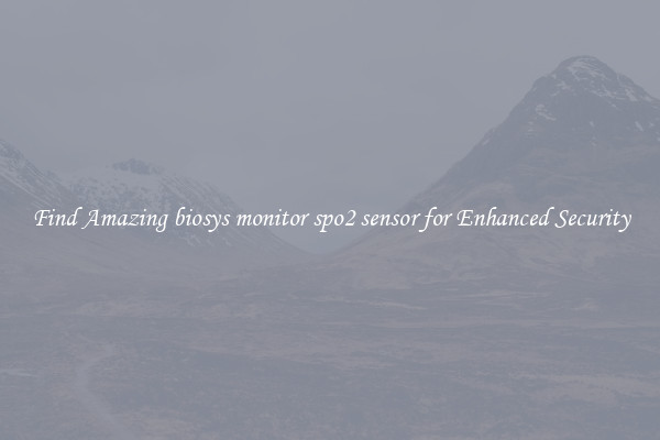 Find Amazing biosys monitor spo2 sensor for Enhanced Security