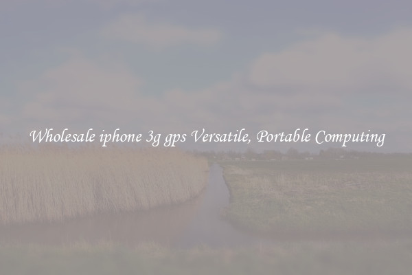 Wholesale iphone 3g gps Versatile, Portable Computing