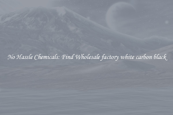 No Hassle Chemicals: Find Wholesale factory white carbon black