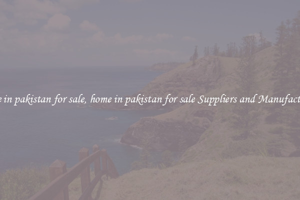 home in pakistan for sale, home in pakistan for sale Suppliers and Manufacturers