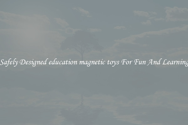 Safely Designed education magnetic toys For Fun And Learning