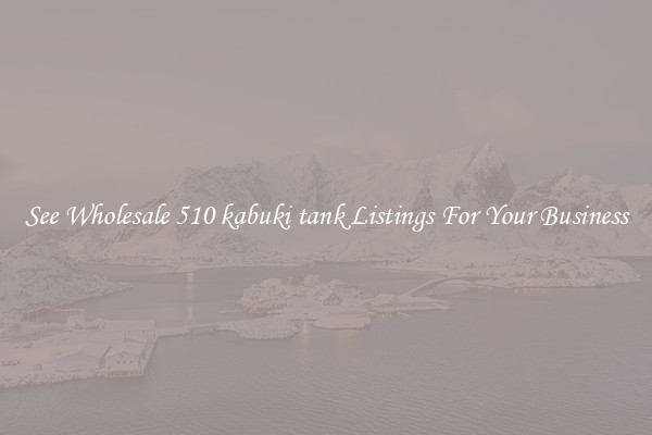 See Wholesale 510 kabuki tank Listings For Your Business