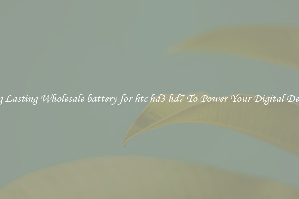 Long Lasting Wholesale battery for htc hd3 hd7 To Power Your Digital Devices
