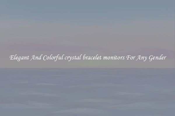 Elegant And Colorful crystal bracelet monitors For Any Gender
