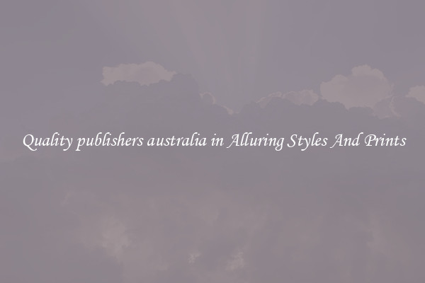 Quality publishers australia in Alluring Styles And Prints