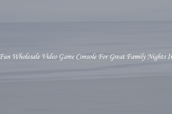 Fun Wholesale Video Game Console For Great Family Nights In