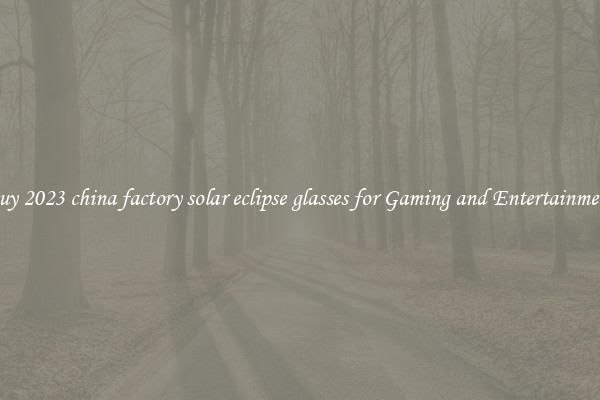 Buy 2023 china factory solar eclipse glasses for Gaming and Entertainment