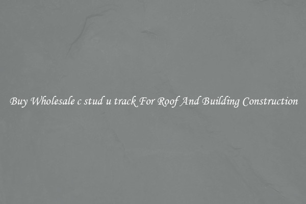 Buy Wholesale c stud u track For Roof And Building Construction