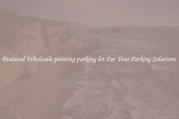Featured Wholesale painting parking lot For Your Parking Solutions 