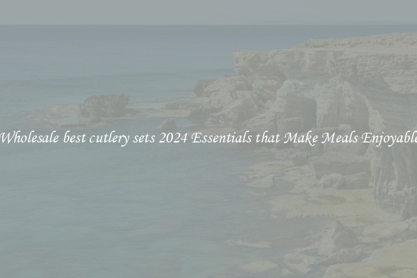 Wholesale best cutlery sets 2024 Essentials that Make Meals Enjoyable