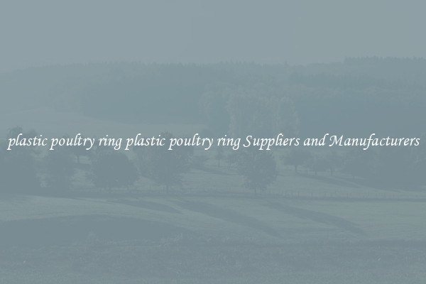 plastic poultry ring plastic poultry ring Suppliers and Manufacturers