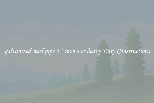 galvanized steel pipe 4 *3mm For heavy Duty Constructions