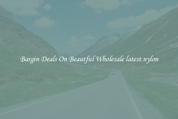 Bargin Deals On Beautful Wholesale latest nylon