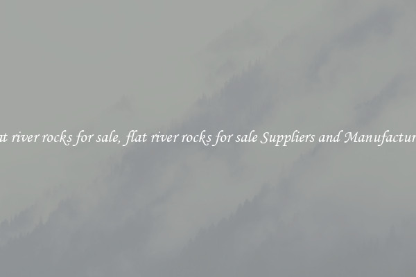 flat river rocks for sale, flat river rocks for sale Suppliers and Manufacturers