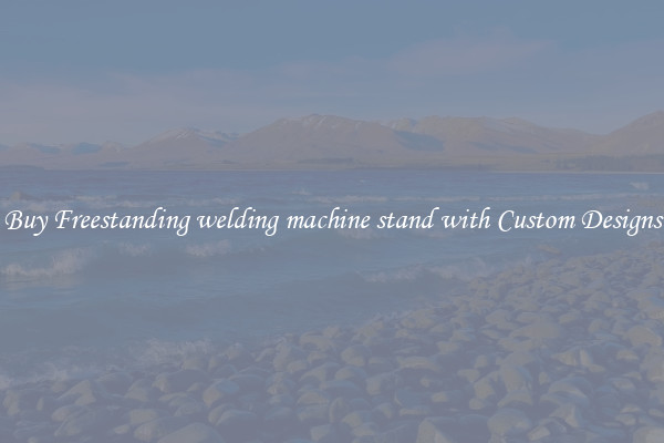 Buy Freestanding welding machine stand with Custom Designs