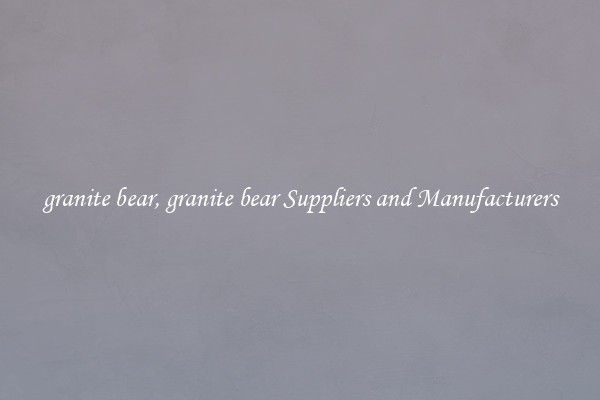 granite bear, granite bear Suppliers and Manufacturers