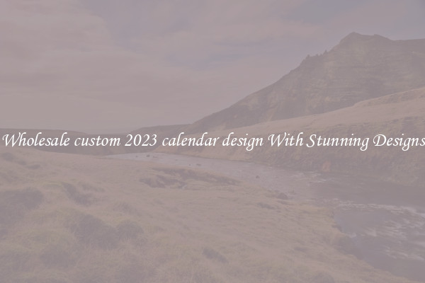 Wholesale custom 2023 calendar design With Stunning Designs