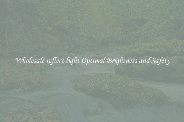 Wholesale reflect light Optimal Brightness and Safety