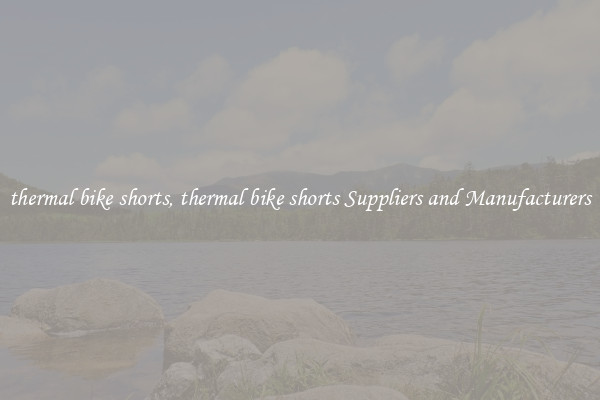 thermal bike shorts, thermal bike shorts Suppliers and Manufacturers