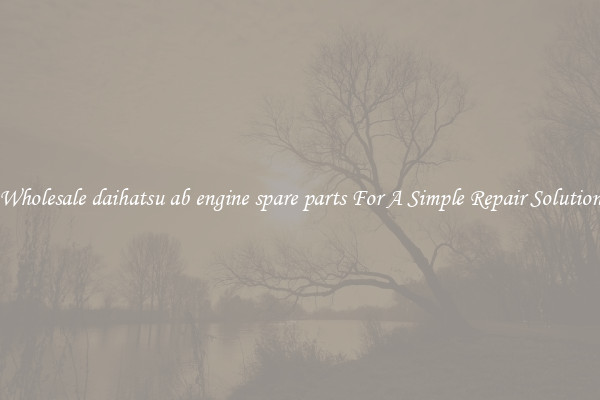 Wholesale daihatsu ab engine spare parts For A Simple Repair Solution