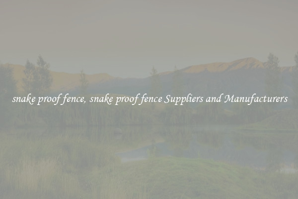 snake proof fence, snake proof fence Suppliers and Manufacturers