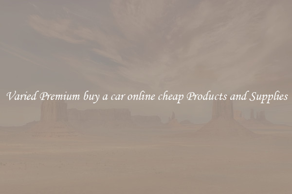 Varied Premium buy a car online cheap Products and Supplies