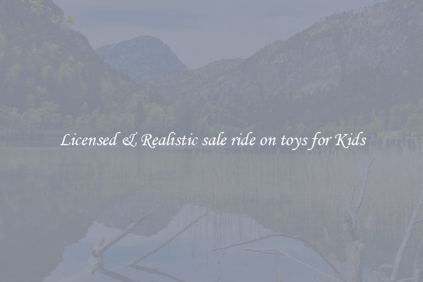 Licensed & Realistic sale ride on toys for Kids