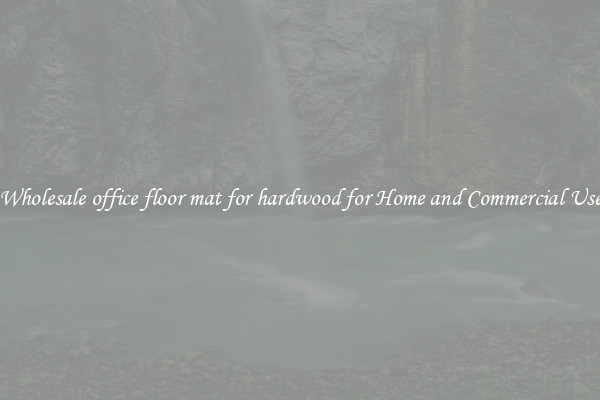 Wholesale office floor mat for hardwood for Home and Commercial Use