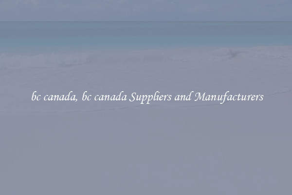 bc canada, bc canada Suppliers and Manufacturers